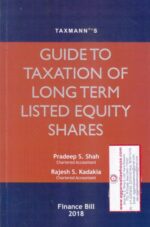 Taxmann's Guide to Taxation of Long Term Listed Equity Shares by PRADEEP S SHAH & RAJESH S KADAKIA Edition 2018
