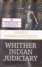 Bloomsbury Justice Markandey Katju Whither Indian Judiciary Edition 2018