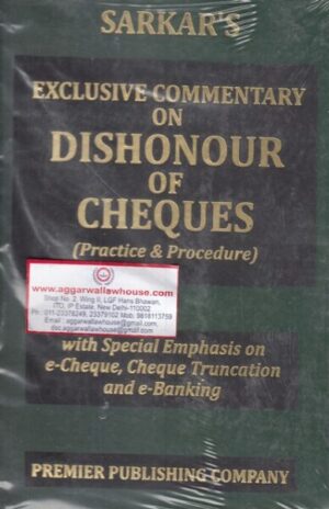 Premier Publishing Company SARKAR'S Exclusive Commentary on Dishonour of Cheques Practice and Procedure Edition 2018