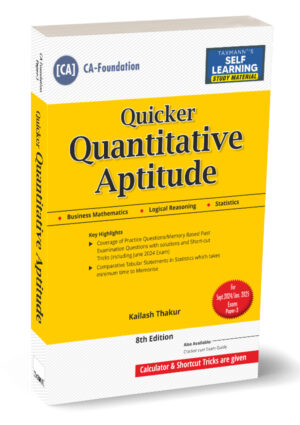 Taxmann CA Foundation Quicker Quantitative Aptitude (Maths | LR | Stats) Study Material New Syllabus By Kailash Thakur Applicable for Sep 2024/Jan 2025 Exams 8th Edition 2025