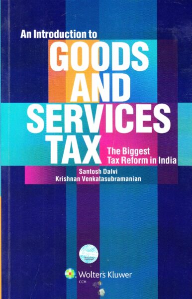 Wolters Kluwer  An introduction to good and services Tax ( First Edition 2016 )