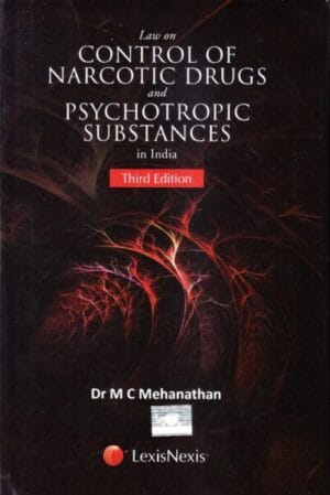 LexisNexis LAW ON CONTROL OF NARCOTIC DRUGS AND PSYCHOTROPIC SUBSTANCES IN INDIA by DR M C MEHANATHAN REPRINT 2022