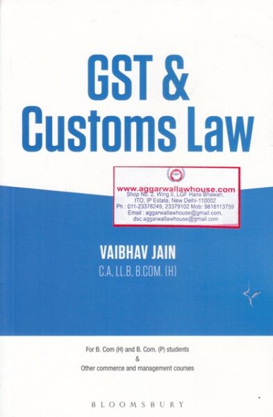 Bloomsbury GST & Customs Law for B.Com (H) & B.Com (P) Students by VAIBHAV JAIN Edition 2018