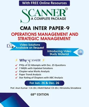 Shuchita Solved Scanner CMA Inter Gr II ( Syllabus 2022 ) Paper 9 Operations Management & Strategic Management by ARUN KUMAR, MOHIT BAHAL & HIMANSHU SRIVASTAVA Applicable for June/ Dec.2026 Exams