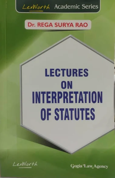 Gogia Law Agency Lectures on Interpretation of Statutes by Dr.Rega Surya Rao Reprint  Edition 2026