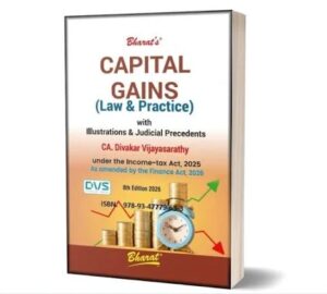 BHARAT'S CAPITAL GAINS (LAW & PRACTICE) WITH ILLUSTRATIONS & JUDICIAL PRECEDENTS AS AMENDED BY FINANCE ACT, 2025 BY CA. DIVAKAR VIJAYASARATHY 8TH EDITION 2026