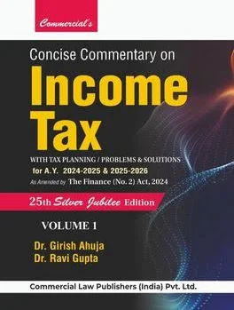 Commercial's Concise Commentary on Income Tax With Tax Planning / Problems & Solutions for AY 2024-25 & 2025-26 in (Set of 2 Vols) by GIRISH AHUJA & RAVI GUPTA Edition Nov.2024