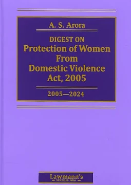 Lawmann's Digest on Protection of women from Domestic Violence Act 2005 by A S Arora Edition 2025
