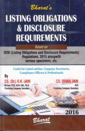 Bharat's Listing Obligations & Disclosure Requirements by D.K. JAIN & ISHAN JAIN Edition : 2016