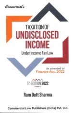 Commercial's Taxation of Undisclosed Income Under Income Tax Law Finance Act 2022 by RAM DUTT SHARMA Edition 2022
