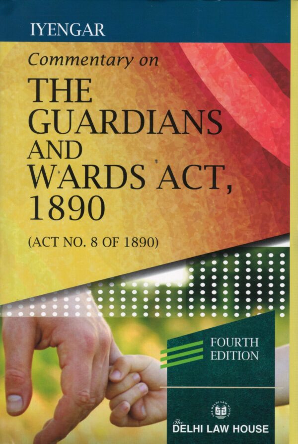 Delhi Law House IYENGAR Commentary on The Guardians and Wards Act 1890 4th Edition 2024