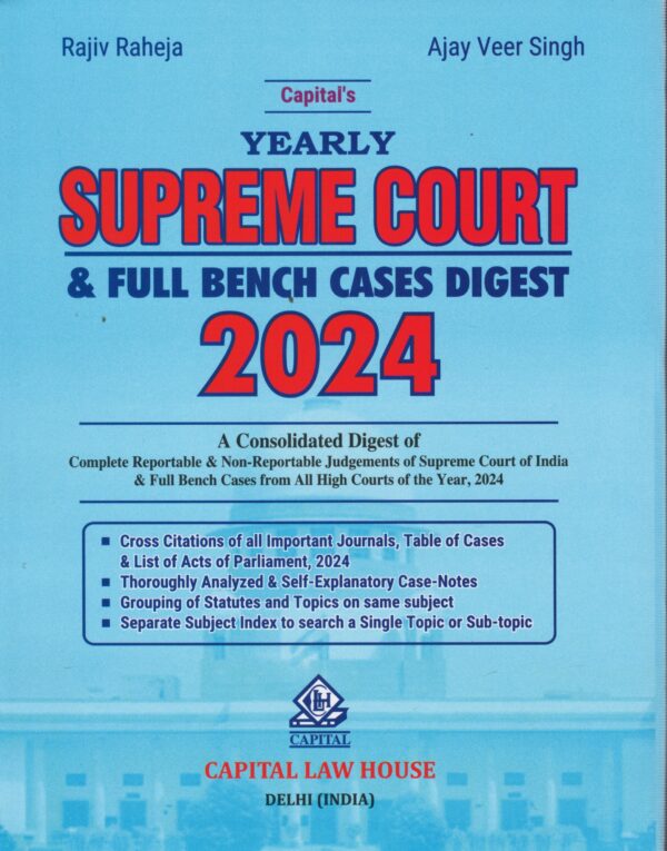 Capital Law House Yearly Supreme Court & Full Bench Cases Digest 2024 by Ajay Veer Singh & RAJIV RAHEJA Edition 2025