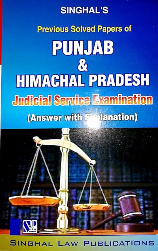 Singhal Law Publications Previous Solved Papers of Punjab & Himachal Pradesh Judicial Services Examination (Answer With Explanation) 2nd Edition 2024-25