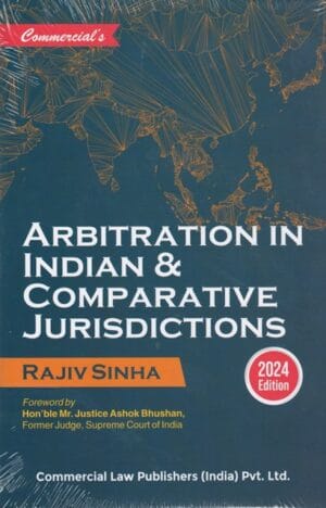 Commercial Arbitration in Indian & Comparative Jurisdictional by Rajiv Sinha Edition 2024
