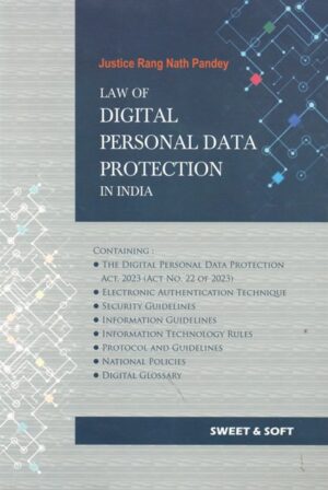 Sweet & Soft Law of Digital Personal Data Protection in India by Rang Nath Pandey Edition 2024