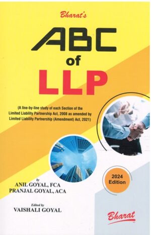 Bharat ABC of LLP by Anil Goyal, Pranjal Goyal & Vaishali Goyal Edition 2024