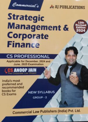 COMMERICAL'S STRATEGIC MANAGEMENT & CORPORATE FINANCE for CS Professional New Syllabus by ANOOP JAIN Applicable For Dec,2024 and June, 2025 Exams 12th Edition 2024