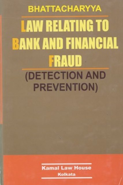 Kamal Law House Bhattacharyya Law Relating to Bank and Financial Fraud (Detection and Prevention) Edition 2024
