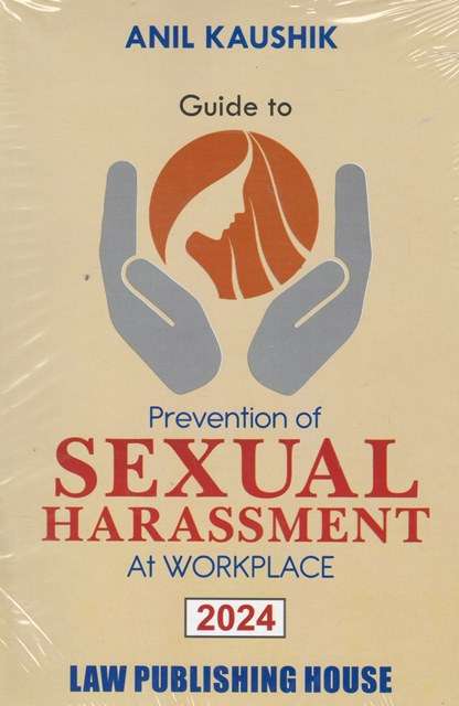 Law Publishing House Guide to Prevention of Sexual Harassment At WorkPlace by Anil Kaushik Edition 2024