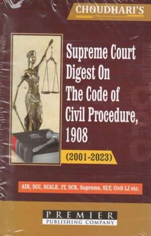 Premier Supreme Court Digest on The Code of Civil Procedure 1908 (2001-2023) by CHOUDHARI Edition 2024