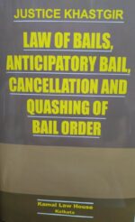 Kamal Law house Law of Bails Anticipatory bail Cancellation and Quashing of Bail Order by Justice Khaster Edition 2024