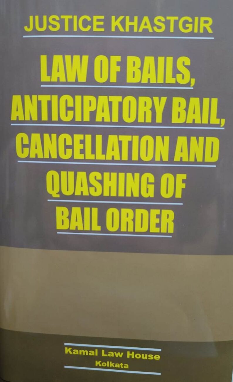 Kamal Law house Law of Bails Anticipatory bail Cancellation and Quashing of Bail Order by Justice Khaster Edition 2024