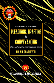 Allahabad Law Agency Principles & Forms of Pleadings, Drafting & Conveyancing With Advocacy & Professional Ethics by A N Chaturvedi Edition 2023