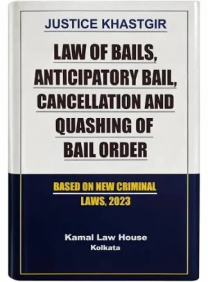 Kamal Law house Law of Bails Anticipatory bail Cancellation and Quashing of Bail Order Based on New Criminal Laws 2023 by Justice Khaster 2nd Edition 2026