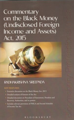 Bloomsbury Commentary on The Black Money (Undisclosed Foreign Income and Assets) Act 2015 by Radhakrishna Sreepada Edition 2024