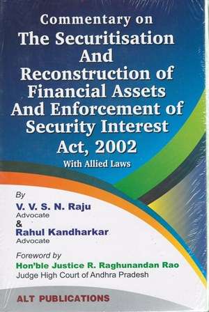 ALT Publications Commentary on The Securitisation and Reconstruction of Financial Assets and Enforcement of Security Interest Act 2002 with Allied Laws by VVSN Raju & Rahul Kandharkar Edition 2024