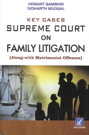 RLC Publications Key Cases Supreme Court on Family Litigation (Along With Matrimonial Offences) by Sidharth Mudgal, Hemant Gambhir Edition 2024