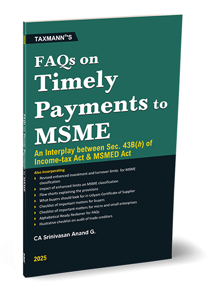 Taxmann FAQs on Timely Payments to MSME – An Interplay between Sec. 43B(h) of the Income-tax Act & MSMED Act by CA Srinivasan Anand G. Edition 2025