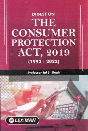 Lexmann Digest on The Consumer Protection Act 2019 (1993-2023) by Jai S Singh Edition 2024