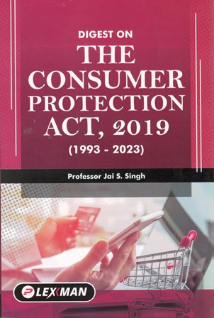 Lexmann Digest on The Consumer Protection Act 2019 (1993-2023) by Jai S Singh Edition 2024