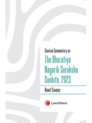 LexisNexis Concise Commentary on The Bharatiya Nagarik Suraksha Sanhita 2023 by Namit Saxena Edition 2024