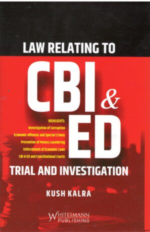 Whitesmann Law Relating to CBI & ED Trial And Investigation by Kush Kalra Edition 2024