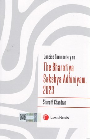 LexisNexis Concise Commentary on The Bharatiya Sakshya Adhiniyam 2023 by Sharath Chandran Edition 2024