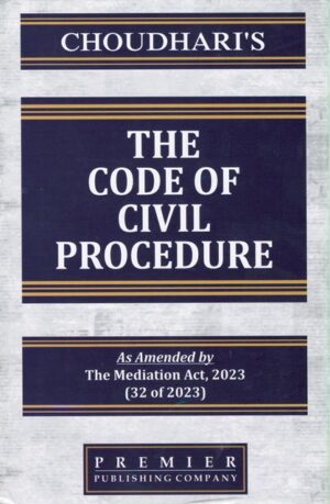 Premier The Code of Civil Procedure As Amended by The Mediation Act 2023 (32 of 2023) by CHOUDHARI Edition 2024