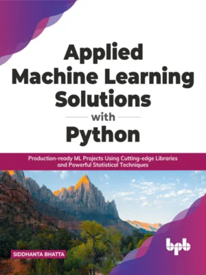 BPB Publication Applied Machine Learning Solutions with Python