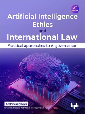 BPB Publication Artificial Intelligence Ethics and International Law Edition - 2024