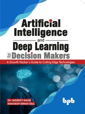 Artificial Intelligence & Deep Learning for Decision Makers