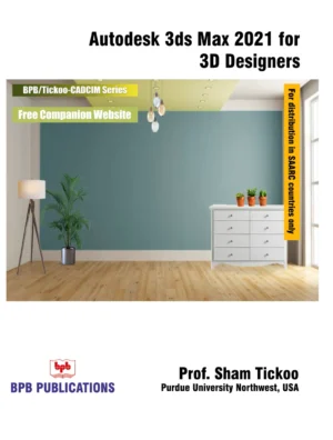 BPB Publication Autodesk 3Ds Max 2021 for 3D Designers