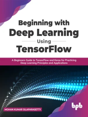 BPB Publication Beginning with Deep Learning Using TensorFlow