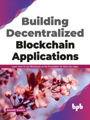 BPB Publication Building Decentralized Blockchain applications