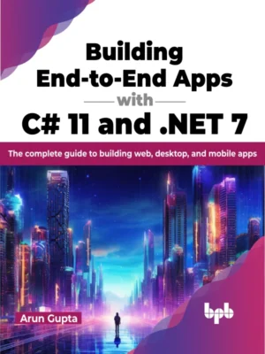 BPB Publication Building End-to-End Apps with C# 11 and .NET 7