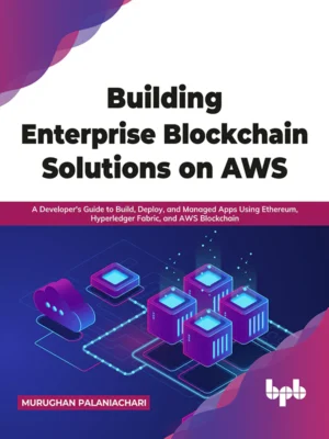 BPB Publication Building Enterprise Blockchain Solutions on AWS