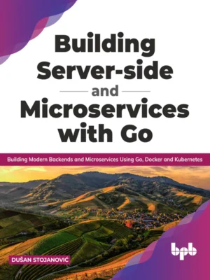 BPB Publication Building Server-side and Microservices with Go