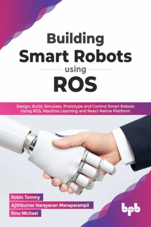 BPB Publication Building Smart Robots Using ROS