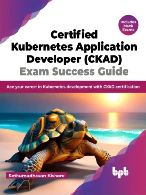 BPB Publication Certified Kubernetes Application Developer (CKAD) Exam Success Guide