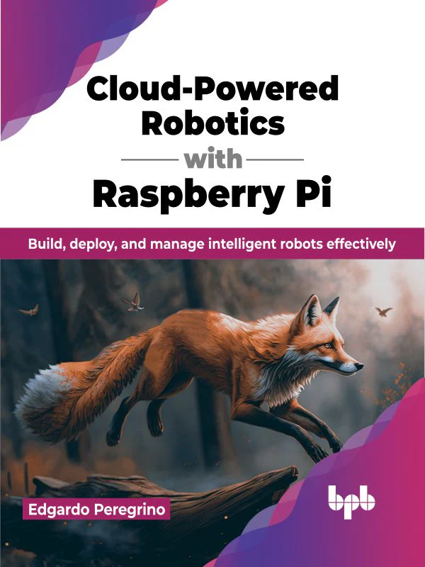 BPB Publication Cloud-Powered Robotics with Raspberry Pi